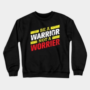 Be A Warrior Not A Worrier Crewneck Sweatshirt